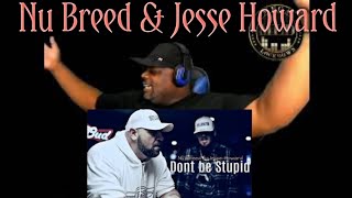 Nu Breed & Jesse Howard  - Dont be Stupid  (Reaction)