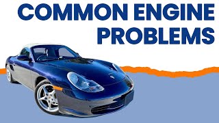 Porsche Boxster 986 Common Engine Problems and Failures