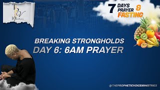 Day 6 - 6am Prayer: Breaking Strongholds