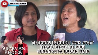 TERHARU BANGET! WAK AYAT DAPET UANG 30 RIBU SENANGNYA BUKAN MAIN - SUPARMAN REBORN