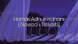 Hamari Adhuri Kahani Title Track Full Video - Emraan Hashmi,Vidya Balan(slowed+reverb)