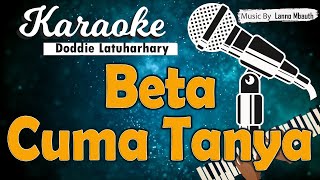Karaoke BETA CUMA TANYA - Doddie Latuharhary // Music By Lanno Mbauth