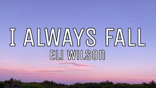 Eli Wilson - I always fall (lyrics)