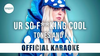 Tones And I - Ur So F**kInG cOoL (Official Karaoke Instrumental) | SongJam
