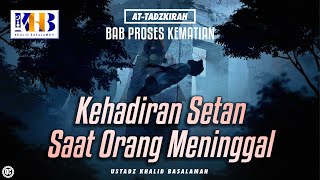 At-Tadzkirah #7 – Bab Proses Kematian: Kehadiran Setan Saat Orang Meninggal - Khalid Basalamah