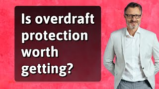 Is overdraft protection worth getting?