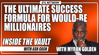 INSIDE THE VAULT: The Ultimate Success Formula For Would-Be Millionaires with Myron Golden