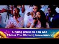 Singing praise to You God, I bless You Oh Lord, forevermore by Love World Singers