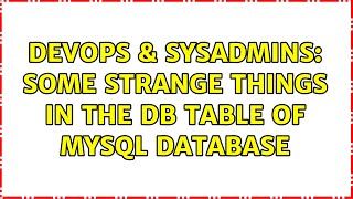 DevOps & SysAdmins: Some strange things in the db table of mysql database