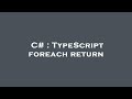 C# : TypeScript foreach return