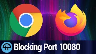 Why Chrome and Firefox Block Port 10080