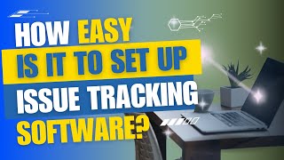 How easy is it to set up issue tracking software?