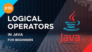 #15 – Logical Operators in Java Explained with Examples