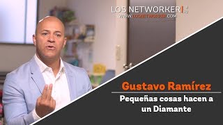 #LosNetworker Gustavo Ramírez – Pequeñas cosas hacen a un Diamante