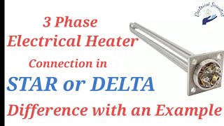 3 phase Electrical heater connection in Star Or Delta | Difference between star & Delta connection