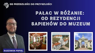 Pałac w Różanie: od rezydencji Sapiehów do muzeum | Od przeszłości do przyszłości