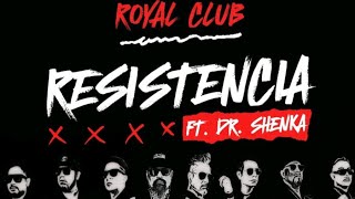 Royal Club Ft. Dr. Shenka - Resistencia (  Oficial )