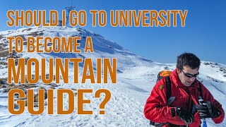 Should I go to university to become a mountain guide? :: Ask An Outdoor Professional Ep 1