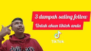 3 dampak saling follow untuk akun Tiktok anda