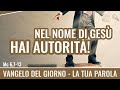 Vangelo del giorno - Mc 6,7-13 - Nel nome di Gesù hai autorità! - Koinonia Giovanni Battista