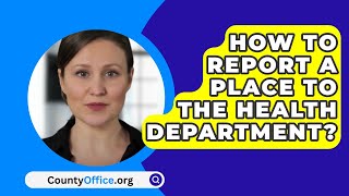 How To Report A Place To The Health Department? - CountyOffice.org