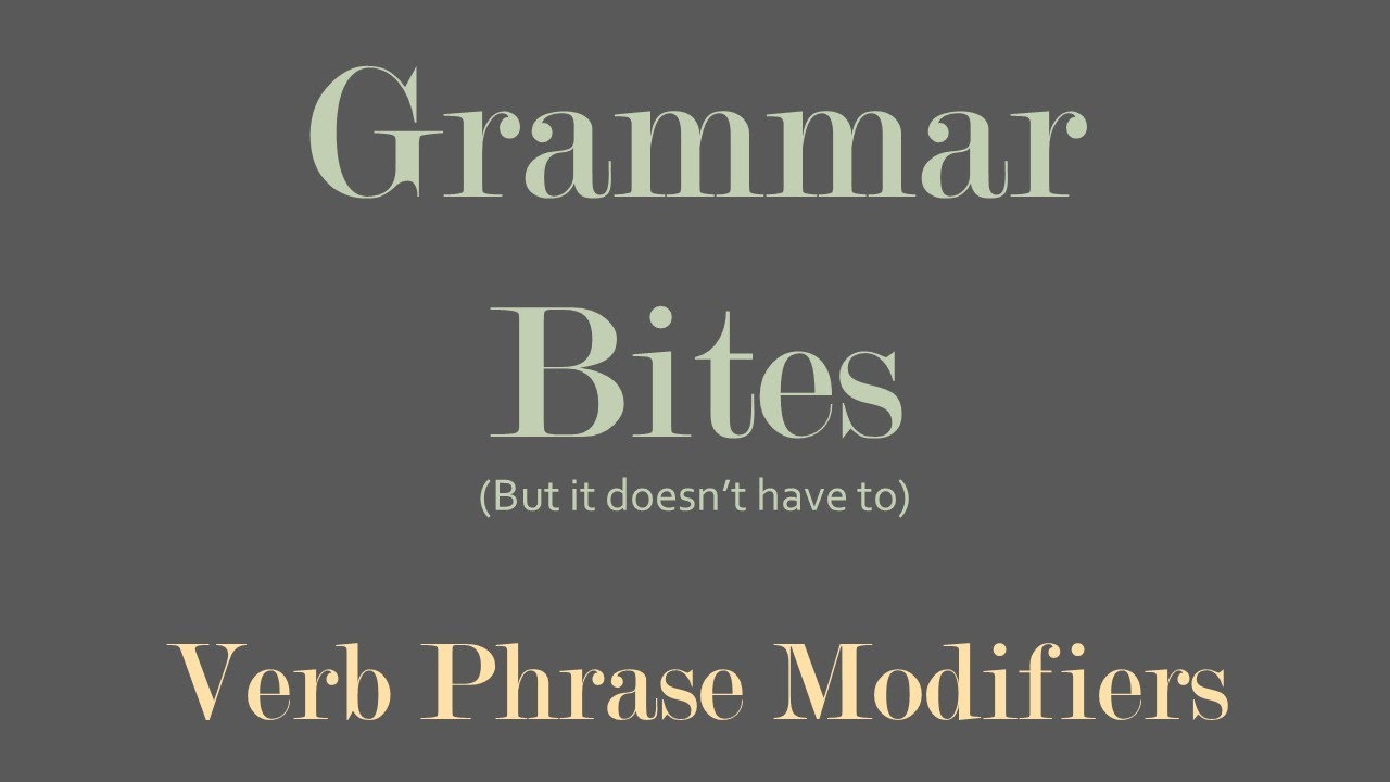 Grammar Bites Verb Phrase Modifiers Youtube