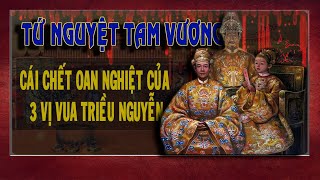 TỨ NGUYỆT TAM VƯƠNG | 4 tháng 3 vua và cái chết oan nghiệt | Dục Đức, Hiệp Hòa, Kiến Phúc