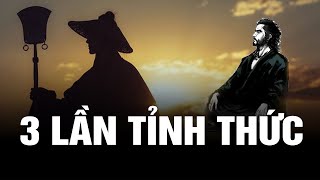 Con người MUỐN SỐNG TỐT hơn phải trải qua 3 LẦN TỈNH THỨC này