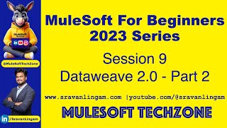 Session 9: DataWeave 2.0 PART 2| @sravanlingam #MuleSoft for Beginners 2023 #mule4 #salesforce