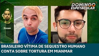 Brasileiro vítima de tráfico humano em Mianmar fala com detalhes sobre ocorrido |DOMINGO ESPETACULAR