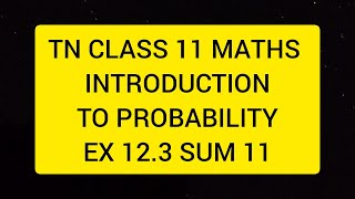 TN CLASS 11 MATHS INTRODUCTION TO PROBABILITY EX 12.3 SUM 11