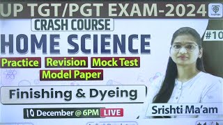 TGT/PGT EXAM 2024- Crash Course | Home Science #10 | Finishing & Dyeing |  Srishti Ma'am