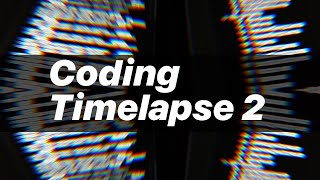 Coding Timelapse | 2