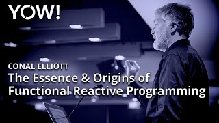 The Essence & Origins of Functional Reactive Programming • Conal Elliott • YOW! 2015