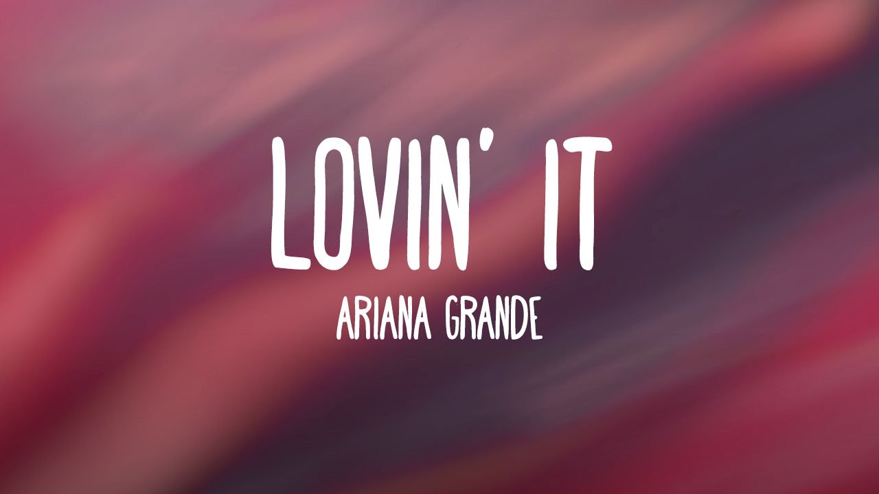 Ariana Grande - Lovin' It Ariana Grande - Lovin' It