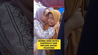 momen sedih ketika santriwati menangis saat hari pertama masuk pesantren ‼️‼️#nangis #sedih #santri