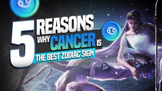 5 Reasons   Why CANCER is the Best Zodiac Sign