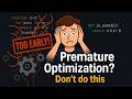 Stop doing premature optimizations