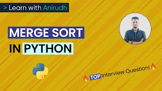 Merge Sort in Python | Data Structures Interview Question | Learn with Anirudh