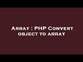 Array : PHP Convert object to array