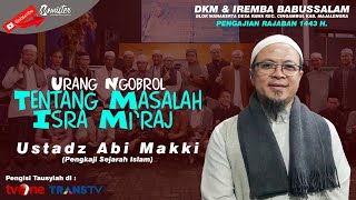 Ceramah USTADZ ABI MAKKI Terbaru! | Tentang Masalah Isra Mi'raj