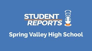 Student Reports: Spring Valley High School
