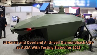 L3Harris and Overland AI Unveil Diamondback UGV at AUSA With Testing Slated for 2025