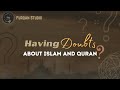 Having doubts about Islam and Quran? | Furqan Studio