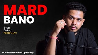 Mard Bano | Every Teenage Boy Must Watch This Video | Stop Being Nice Guy | Aman Upadhyay