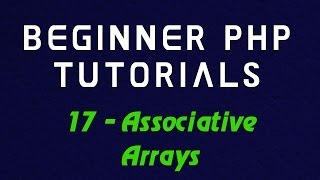 Beginner PHP Tutorial - 17 - Associative Arrays