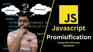 Promisification in JavaScript: Javascript Interview Questions