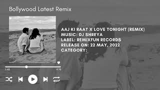Aaj Ki Raat X Love Tonight (Remix) - DJ Shreya || Bollywood Latest Remix || #remix2023
