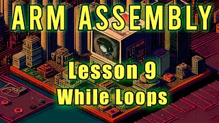 ARM Assembly: Lesson 9 (While Loops)