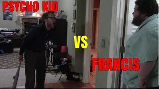 PSYCHO KID VS FRANCIS!!!